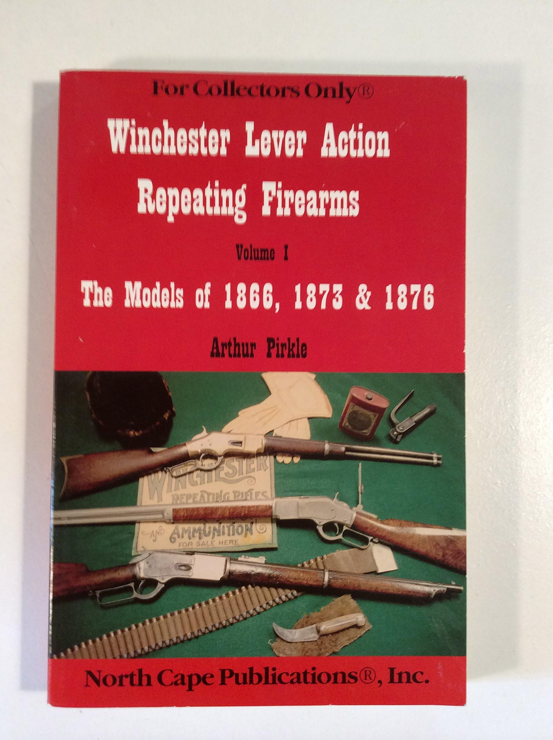 Winchester Lever Action Repeating Firearms : The Models of 1866, 1873 & 1876 (For Collectors Only) Paperback – January 1, 2010