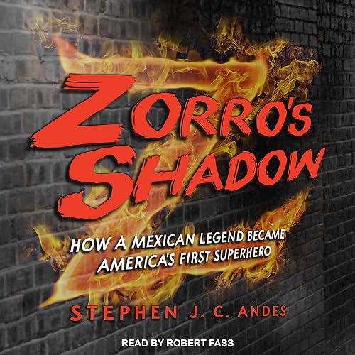 Zorro's Shadow: How a Mexican Legend Became America's First Superhero