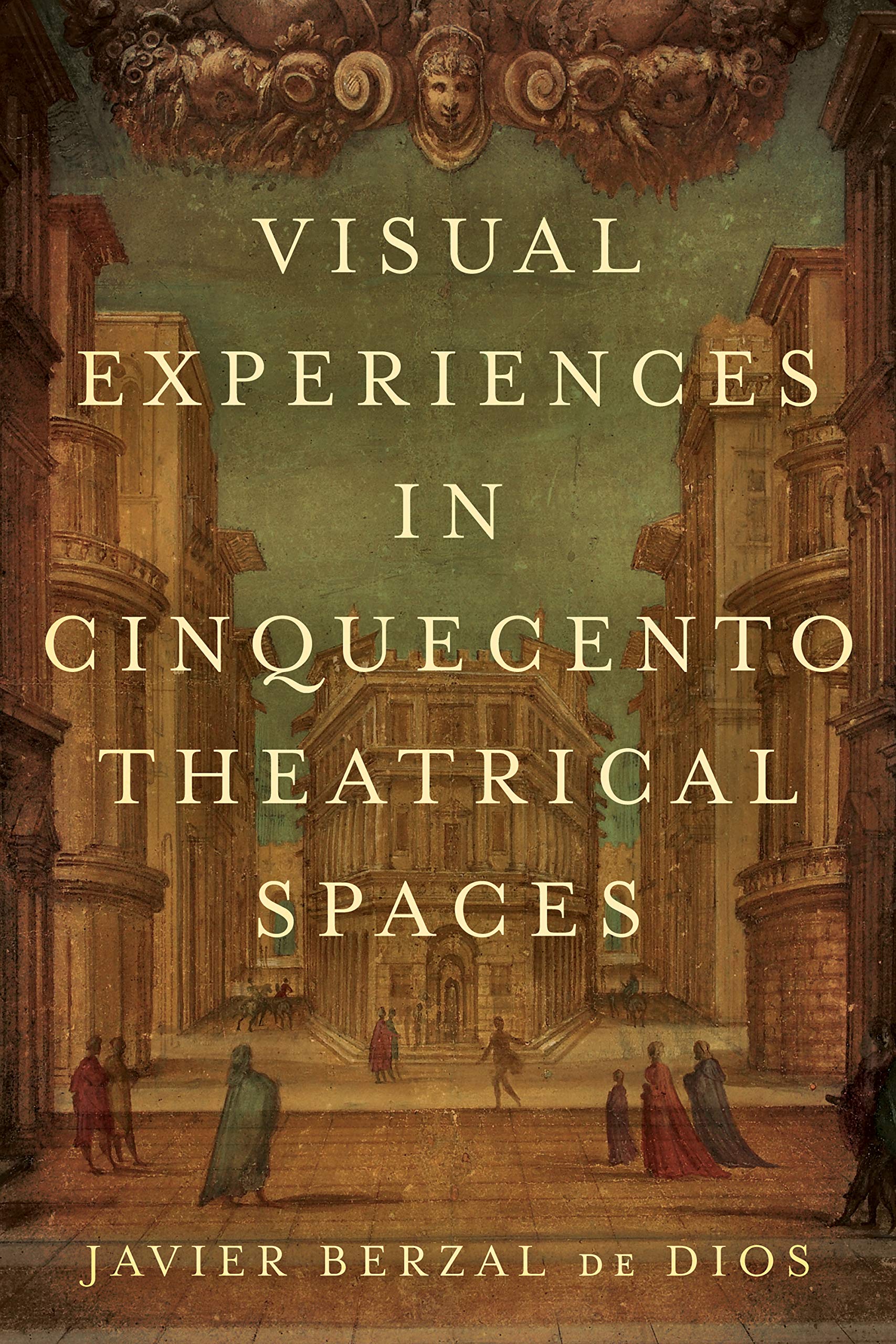 Visual Experiences in Cinquecento Theatrical Spaces Études Scénographie Renaissance