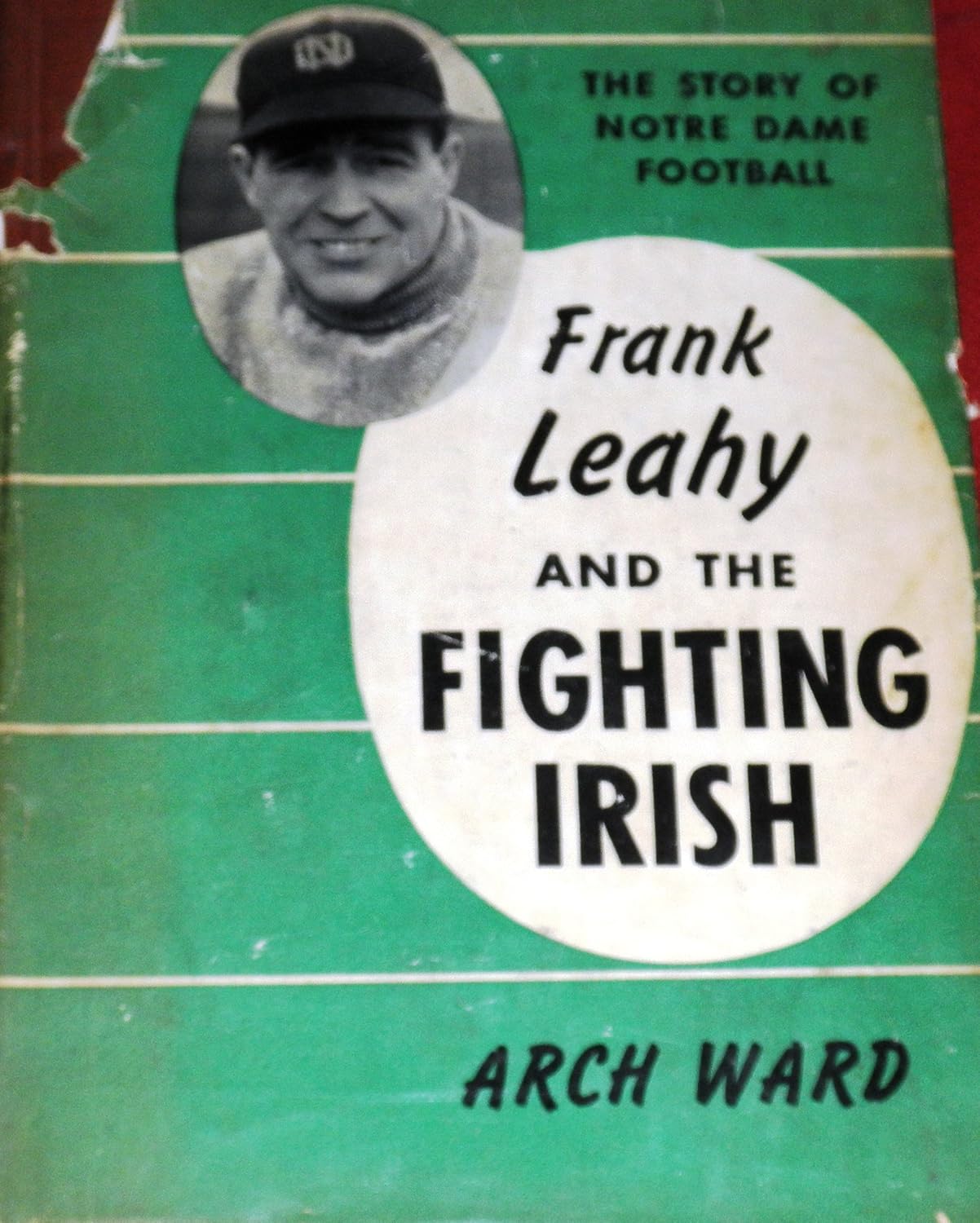 Frank Leahy and the Fighting Irish the Sotry of Notre