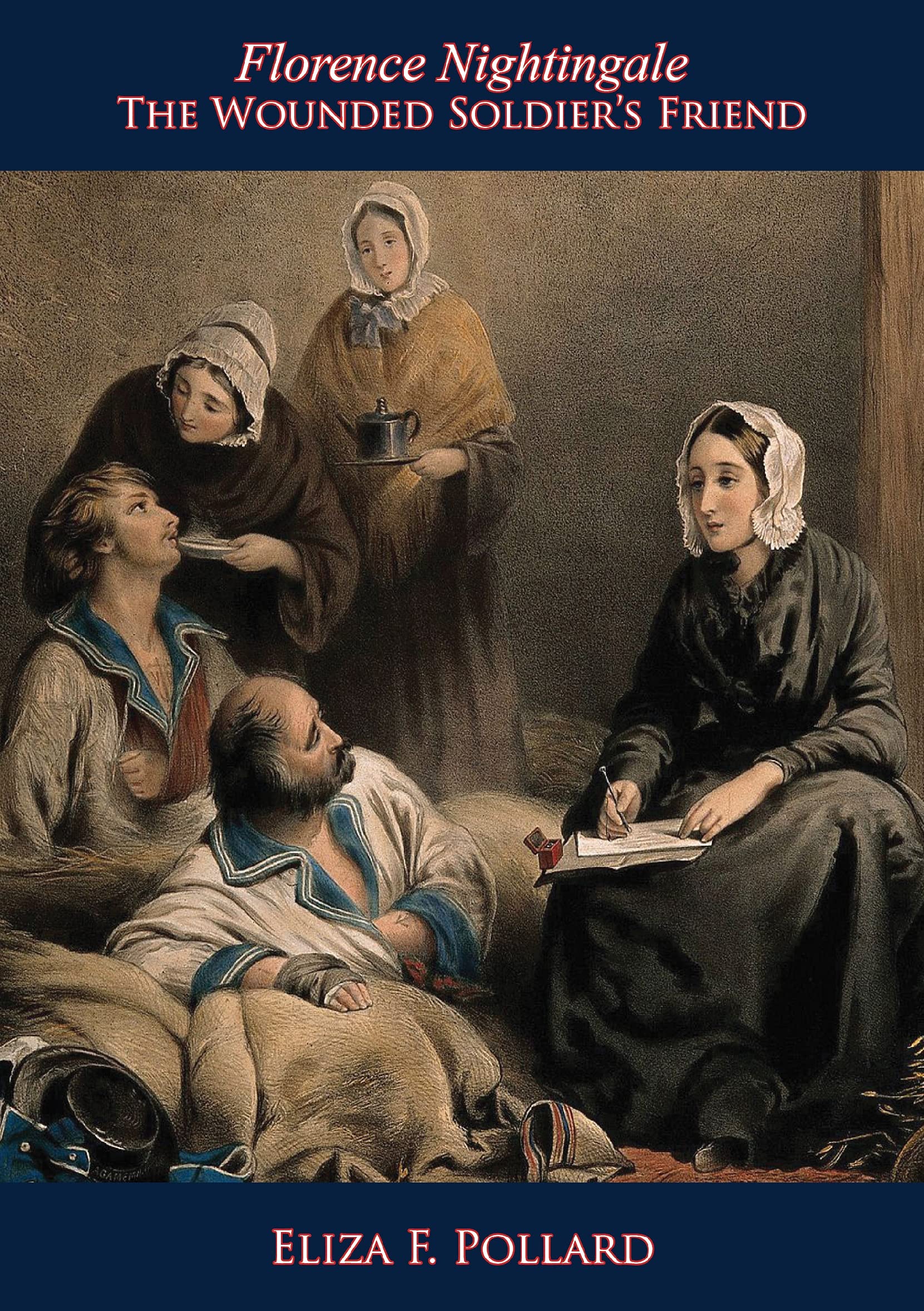 Florence Nightingale: The Wounded Soldier's Friend