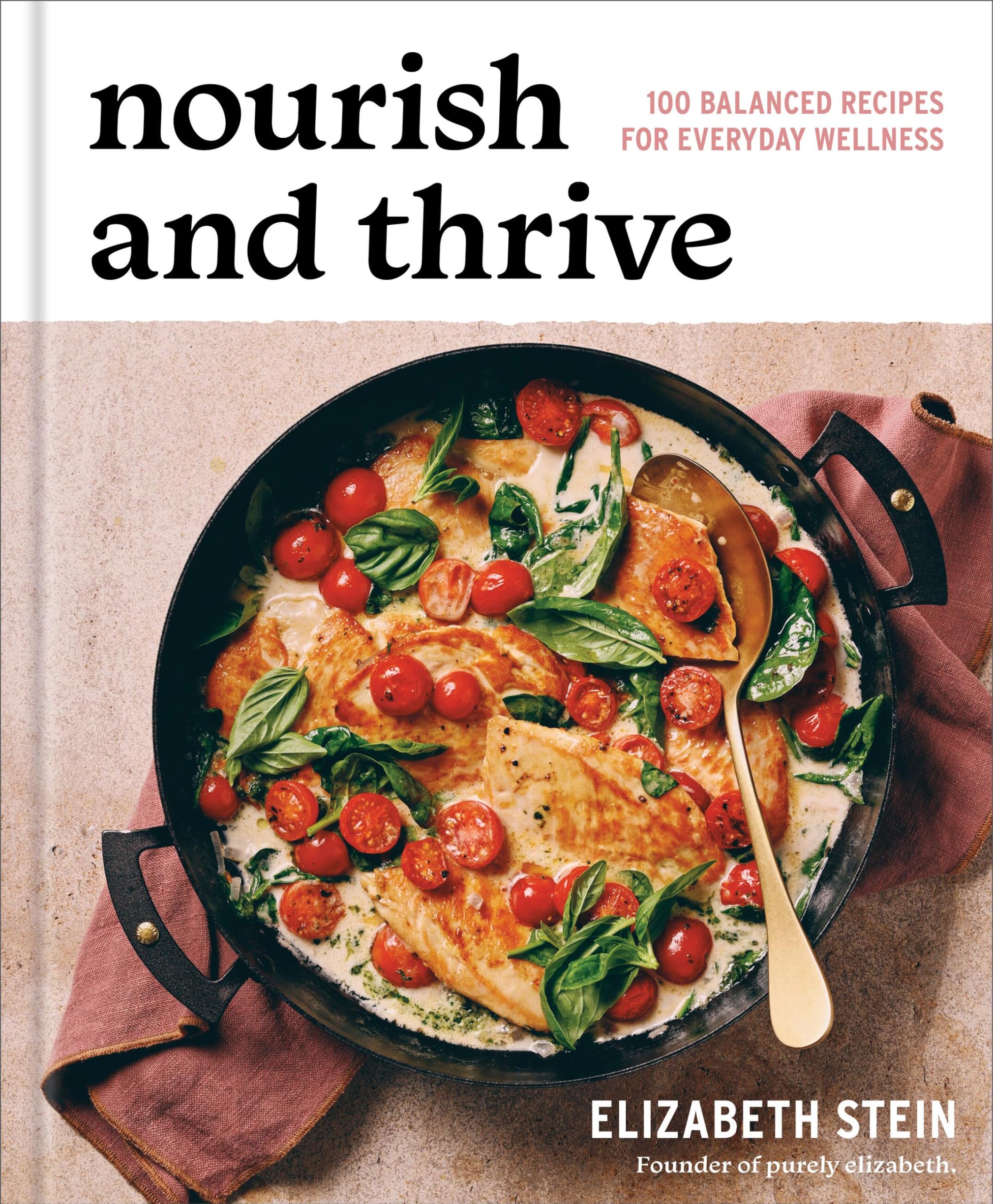Nourish and Thrive: 100 Balanced Recipes for Everyday Wellness
