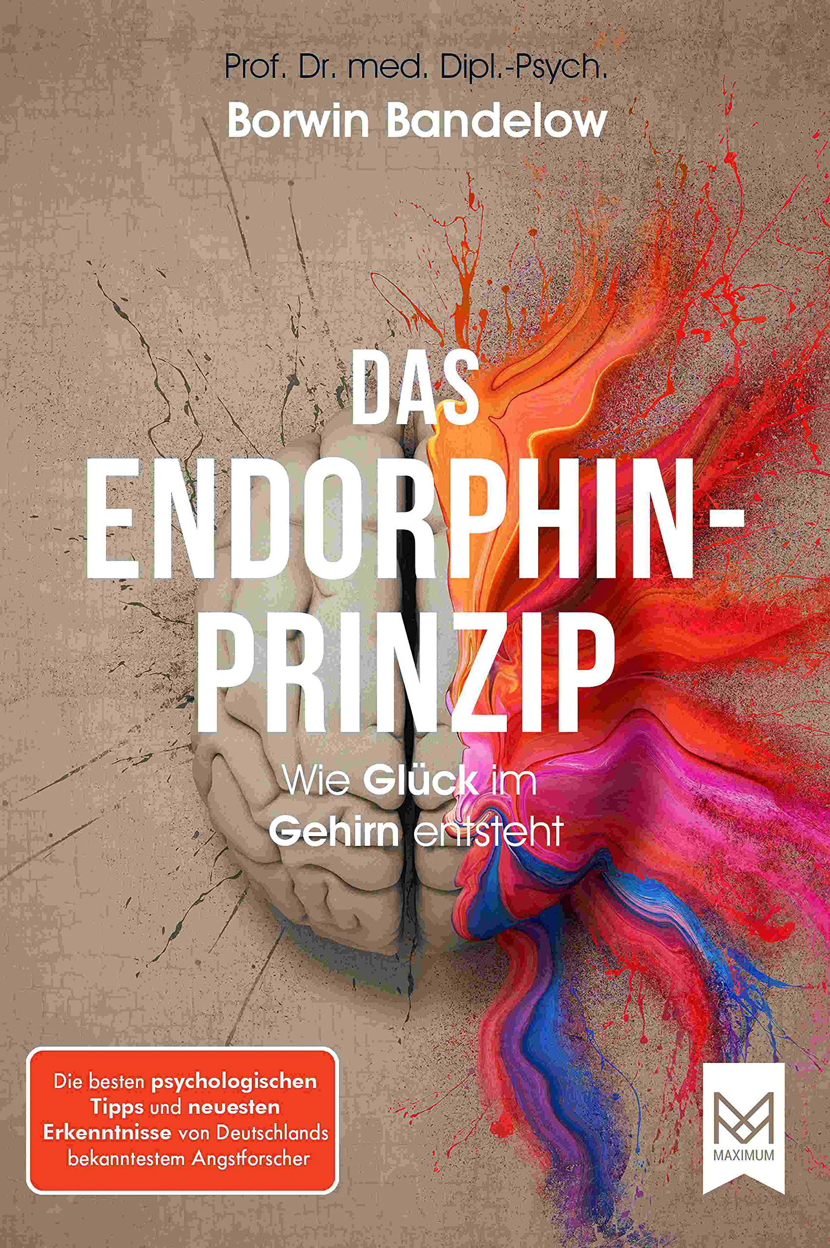 Das Endorphin-Prinzip: Wie Glück im Gehirn entsteht. | Die besten psychologischen Tipps und neuesten Erkenntnisse von Deutschlands bekanntestem Angstforscher