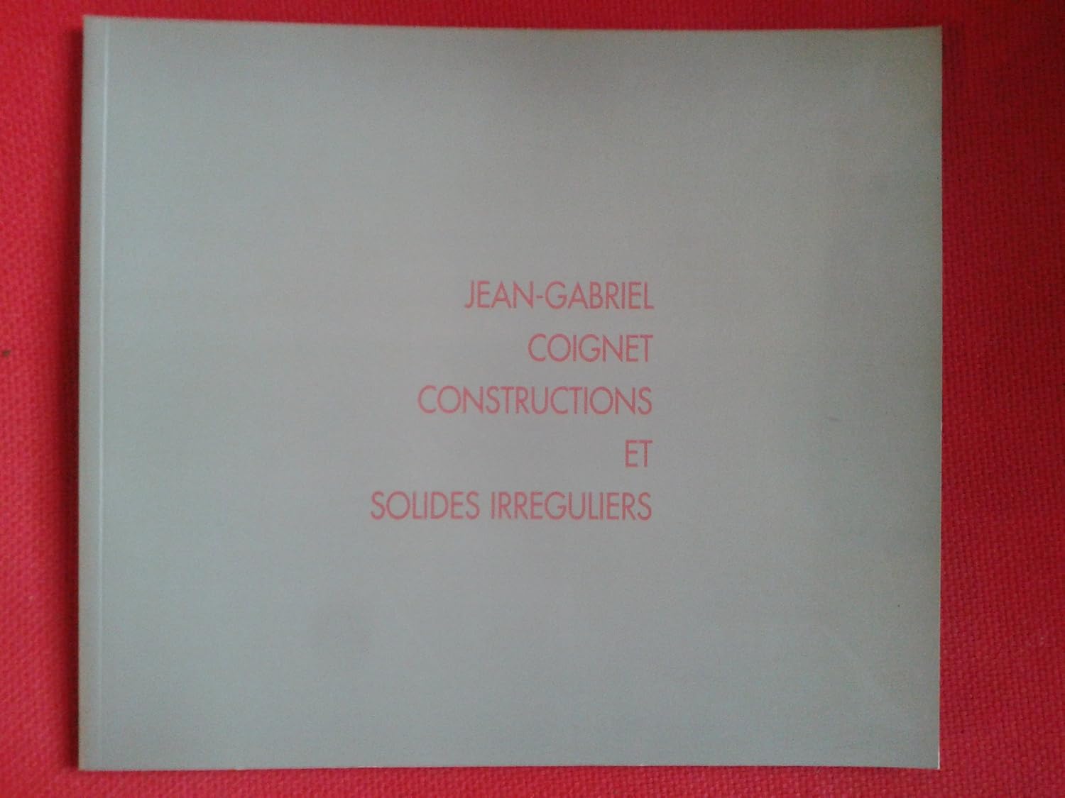 JeanGabriel Constructions et solides irreguliers Exhibition