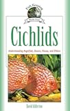 Cichlids: Understanding Angelfish, Oscars, Discus, and Others (CompanionHouse Books) (Fish Keeping Made Easy)