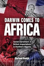 Darwin Comes to Africa: Social Darwinism and British Imperialism in Northern Nigeria