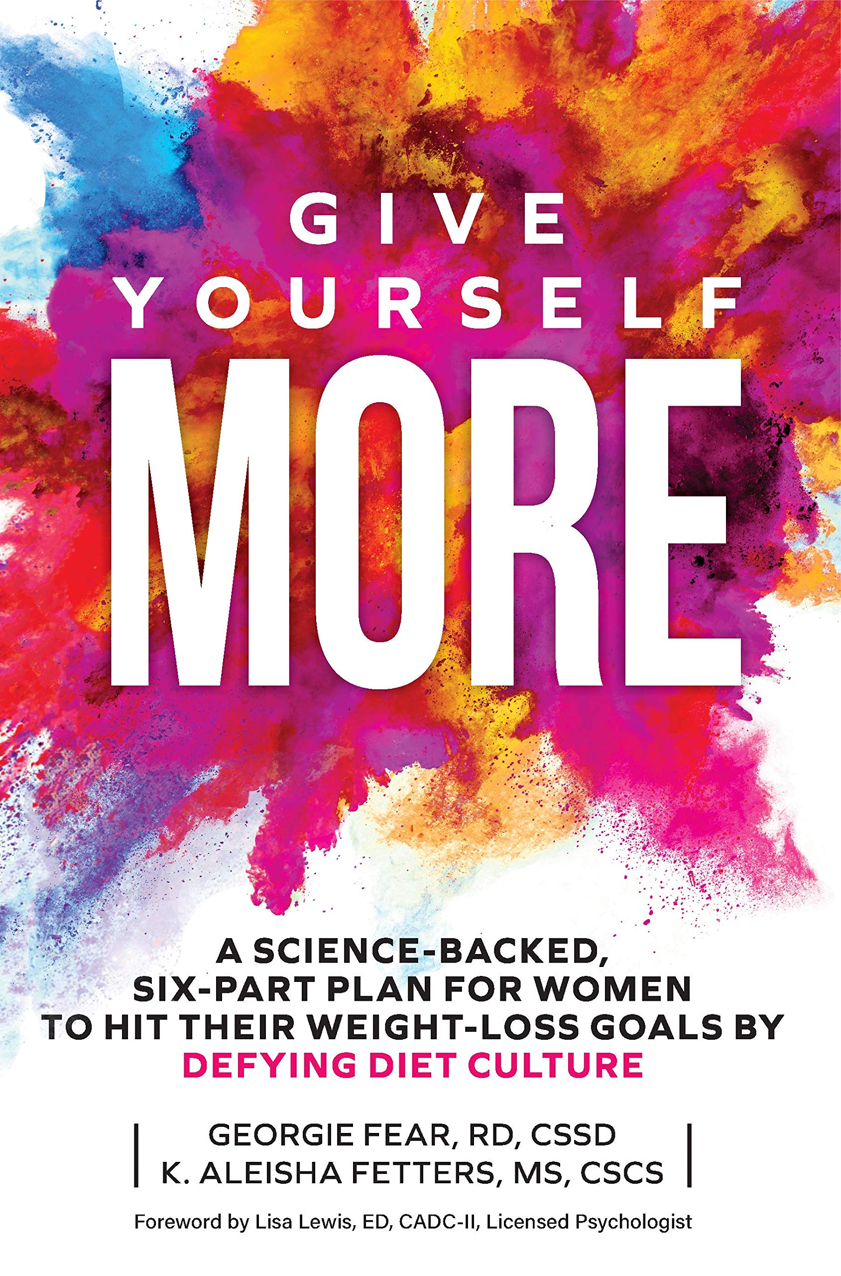 Give Yourself MORE: A Science-Backed, Six-Part Plan for Women to Hit Their Weight-Loss Goals by Defying Diet Culture