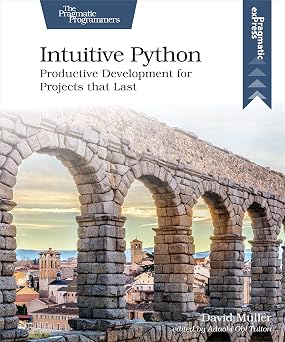 Intuitive Python: Productive Development for Projects that Last Intuitive Python: Productive Development for Projects that Last book cover
