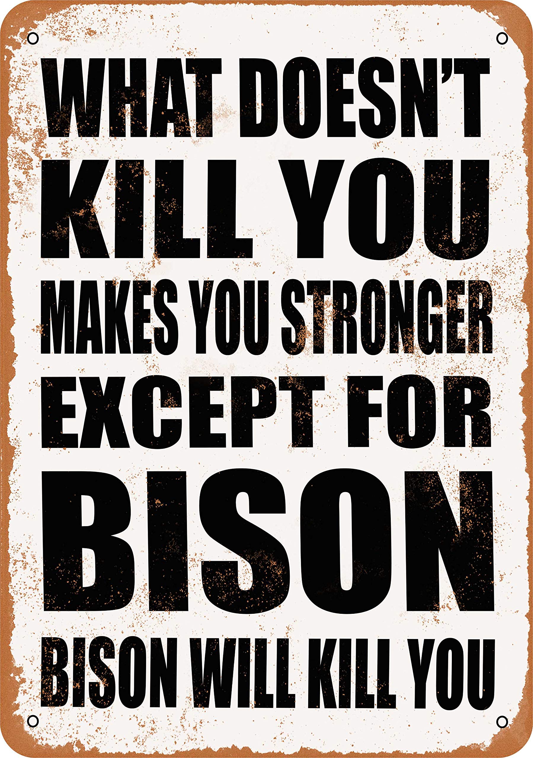 METAL SIGN - WHAT DOESN'T KILL YOU MAKES YOU STRONGER. EXCEPT FOR BISON. BISON WILL KILL YOU. - Vintage Rusty Look 8 X 12 Inch