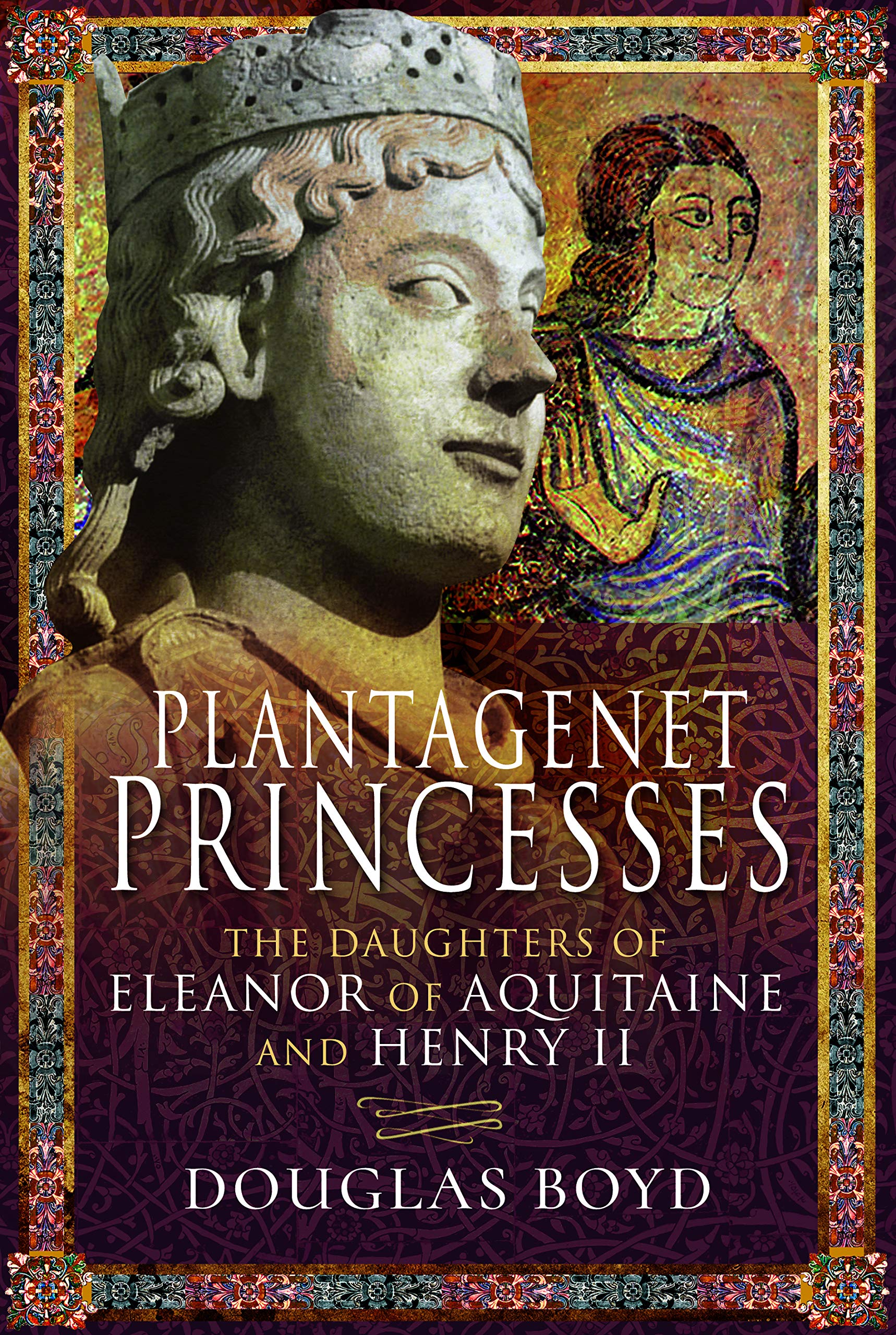 Plantagenet Princesses: The Daughters of Eleanor of Aquitaine and Henry II by...