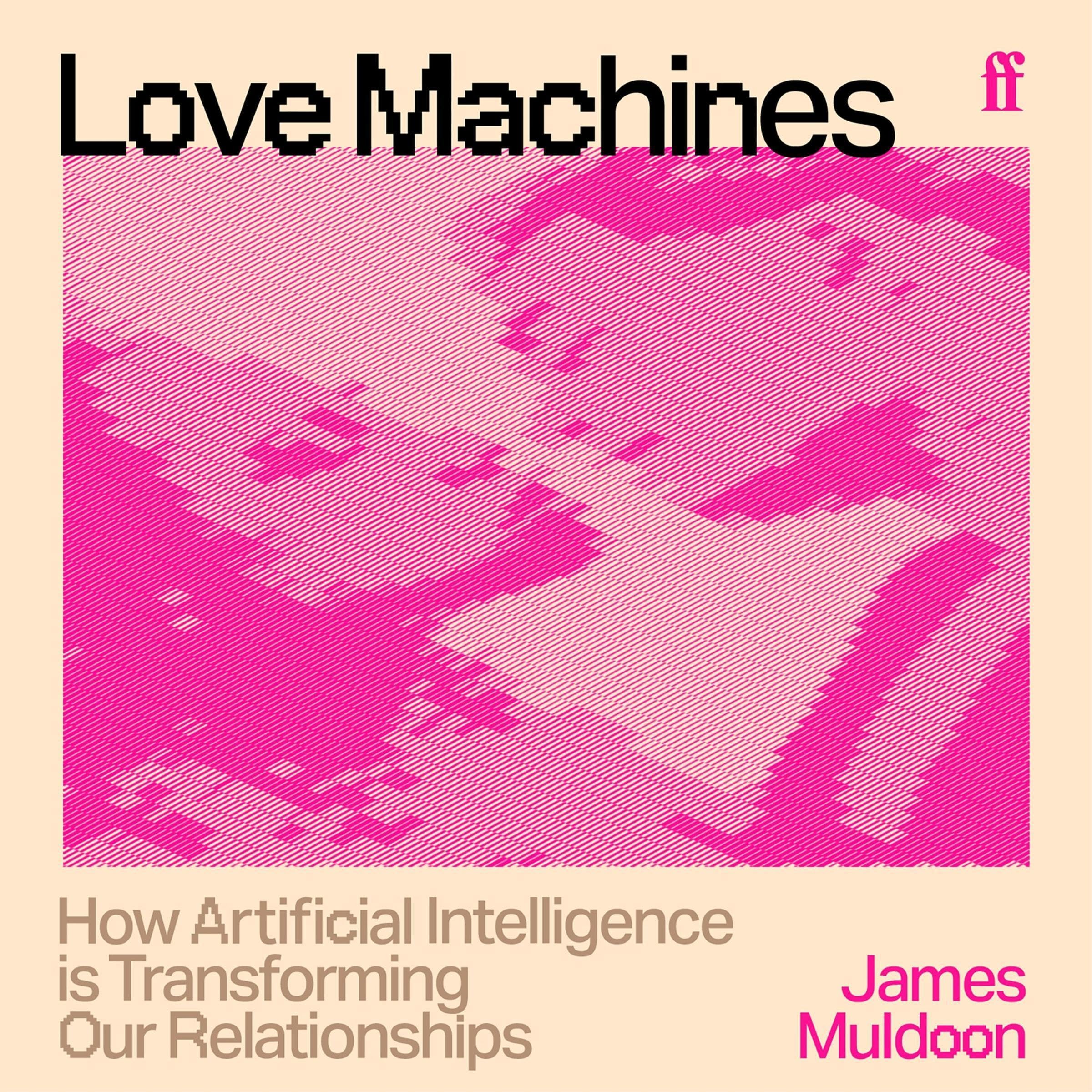 Love Machines: How Artificial Intelligence is Transforming Our Relationships
