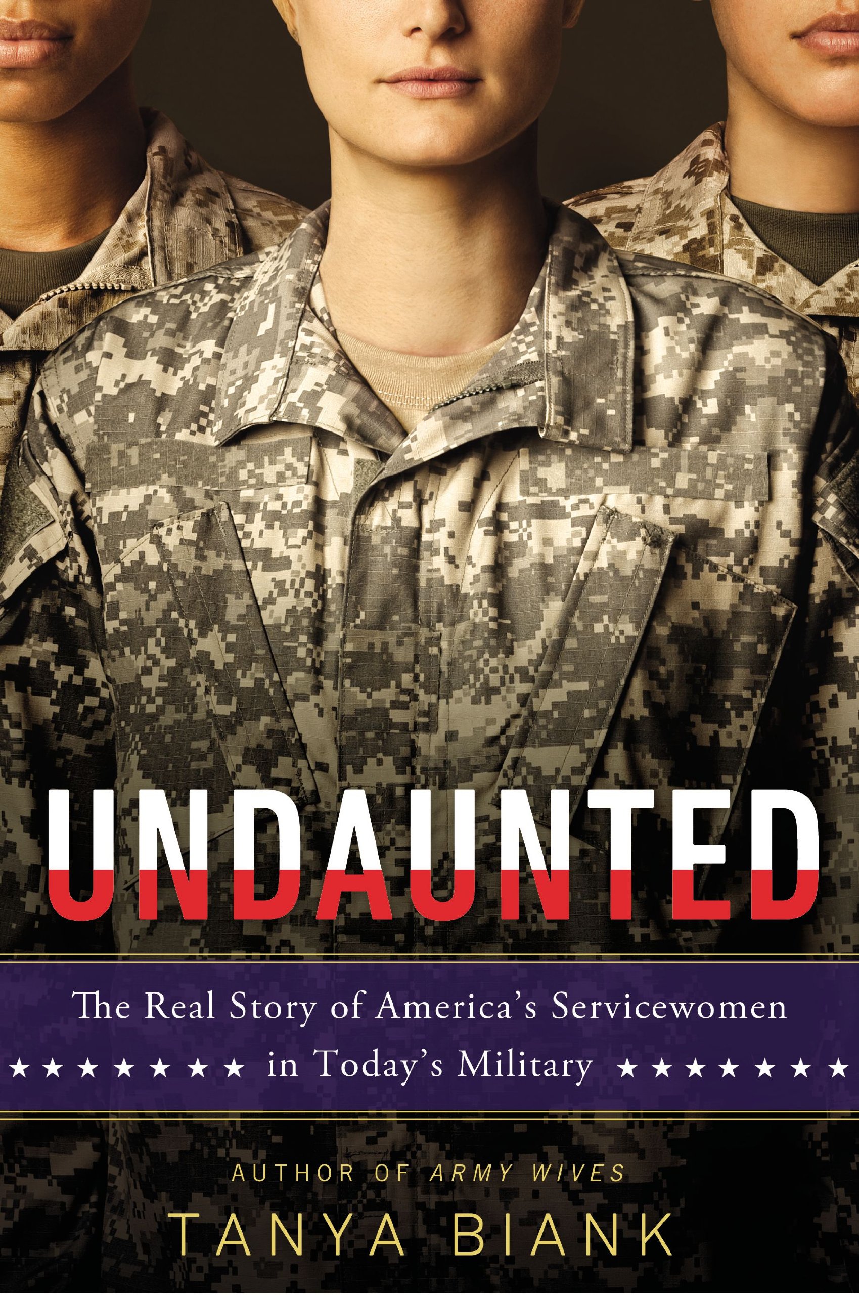 Undaunted: The Real Story of America's Servicewomen in Today's Military ...