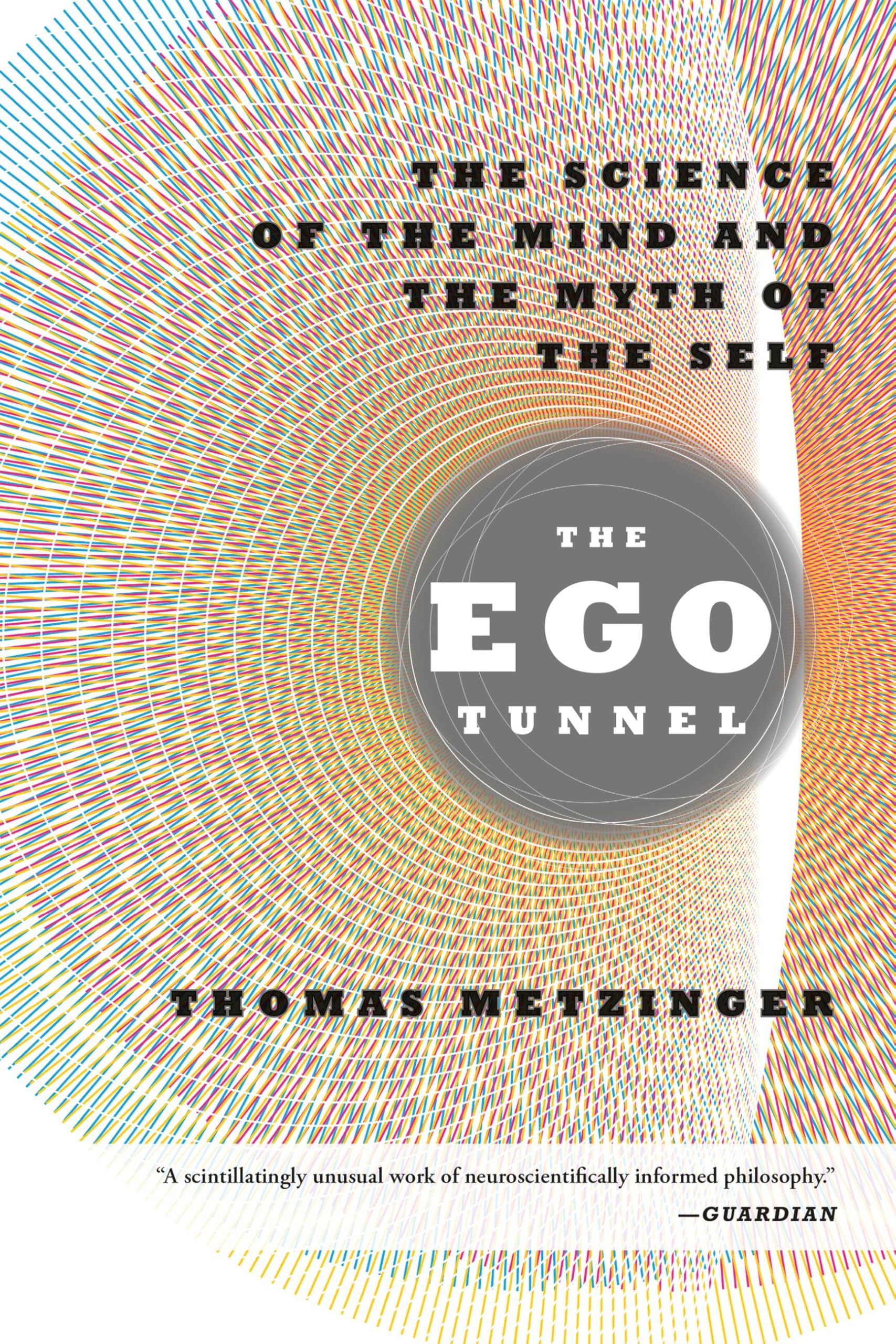 The Ego Tunnel: The Science of the Mind and the Myth of the Self