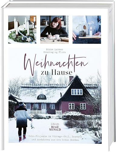 Weihnachten zu Hause: Dekoideen im Vintage-Stil, Rezepte und Anekdoten aus dem hohen Norden