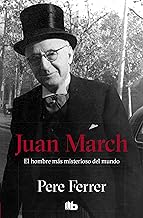 Juan March: El hombre más misterioso del mundo (No ficción)
