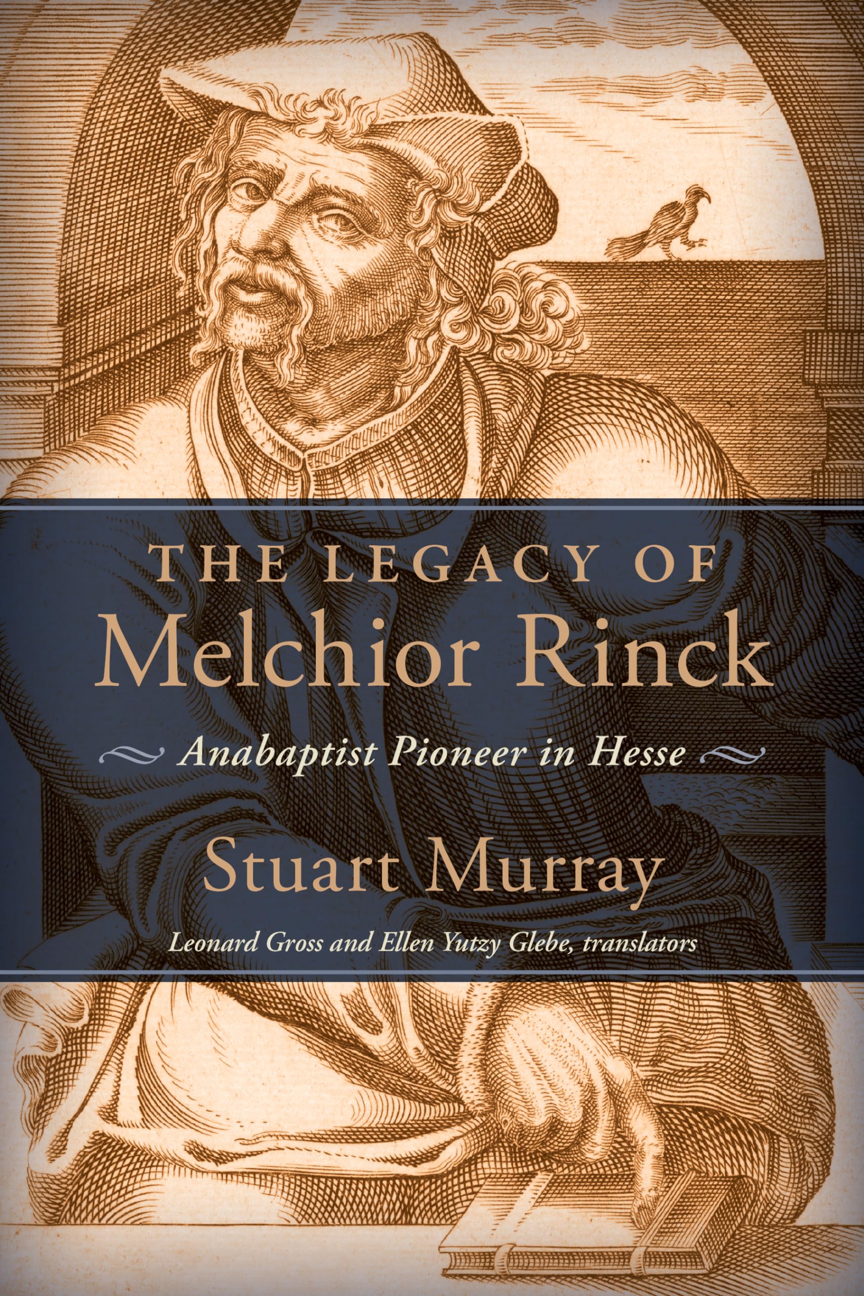 The Legacy of Melchior Rinck: Anabaptist Pioneer in Hesse (Studies in Anabaptist and Mennonite History)
