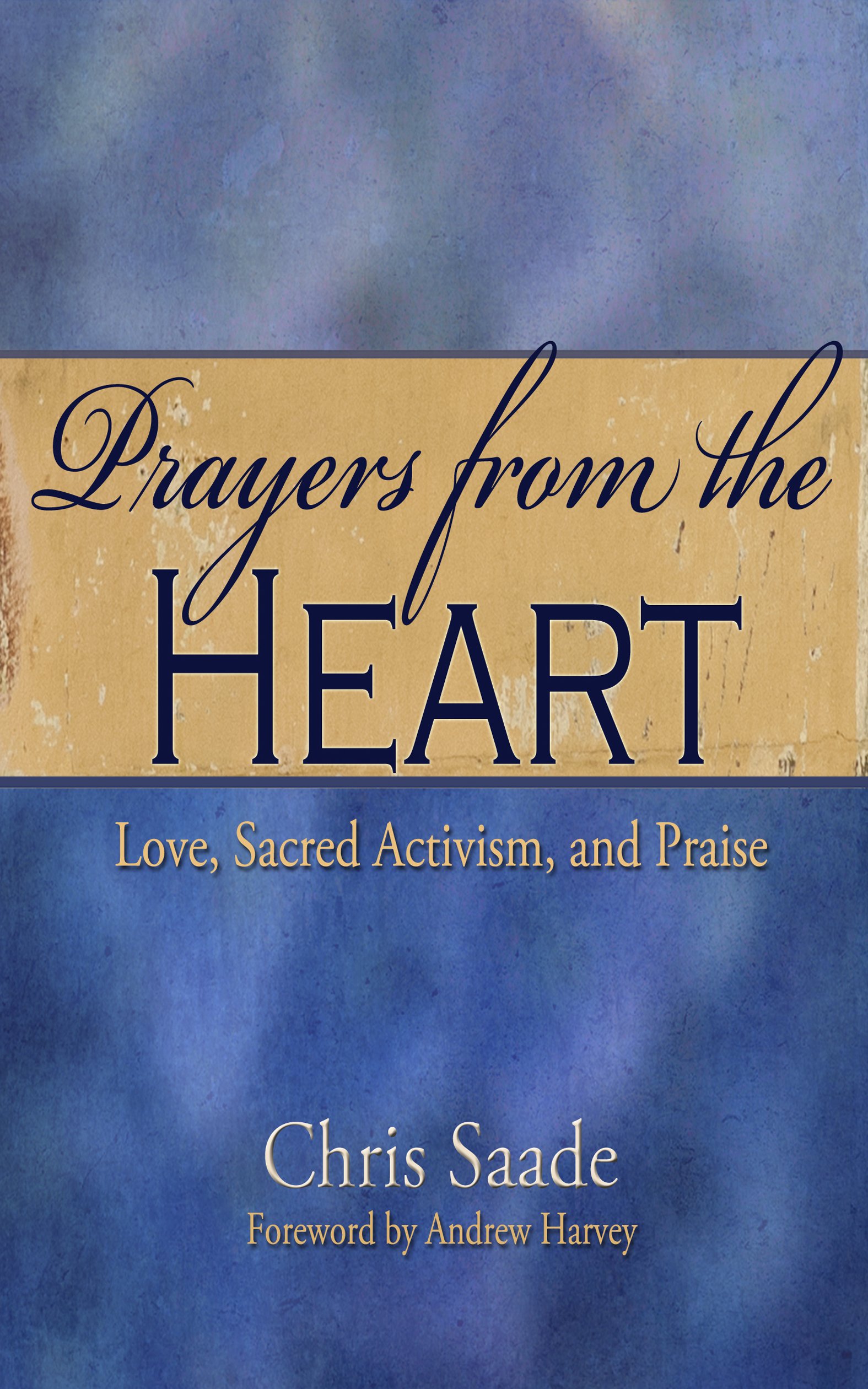 Prayers from the Heart: Love, Sacred Activism, and Praise (Prayers and Meditations Book 1)