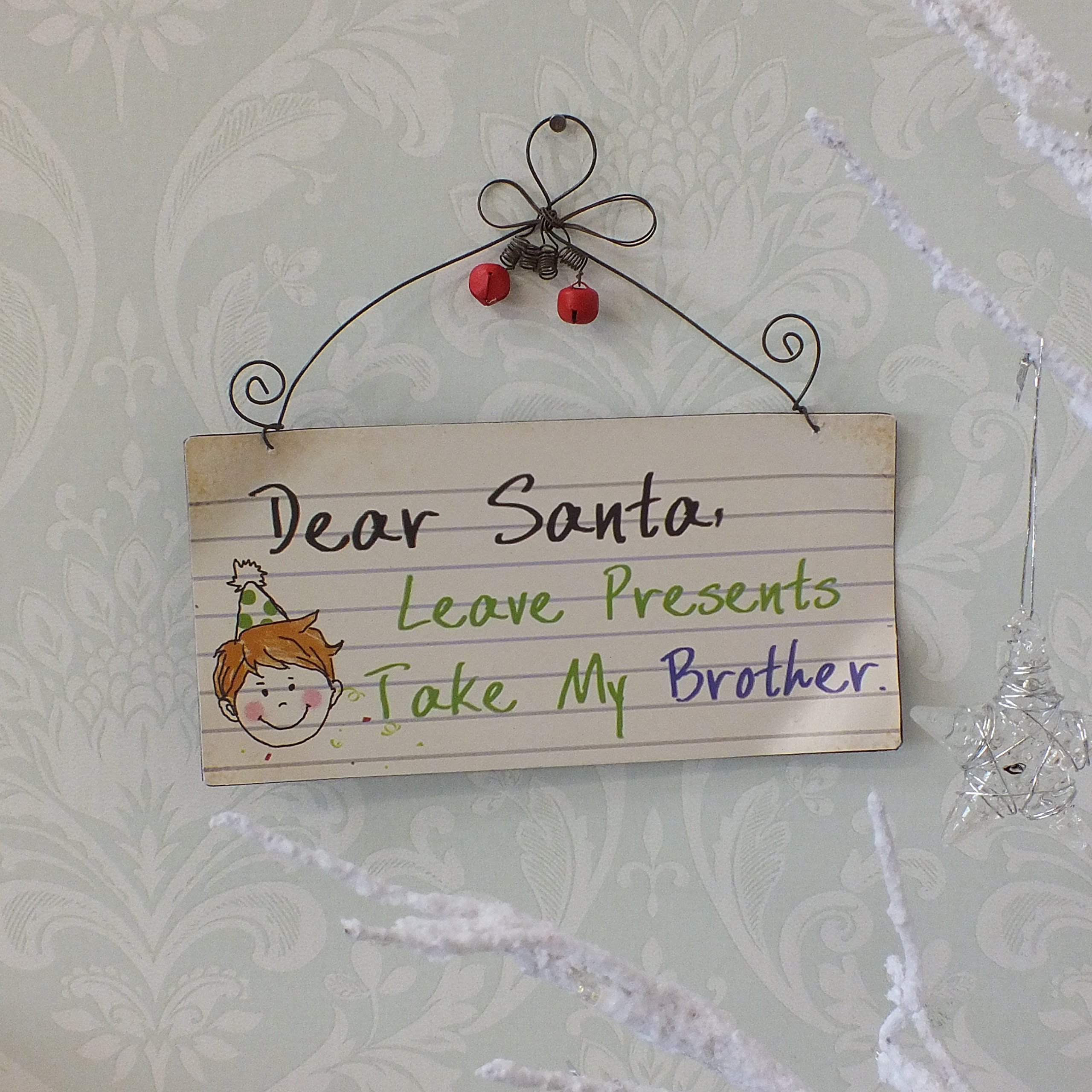 Heaven Sends Metal Christmas Hanging Sign - Dear Santa Take My Sister / Brother: Brother