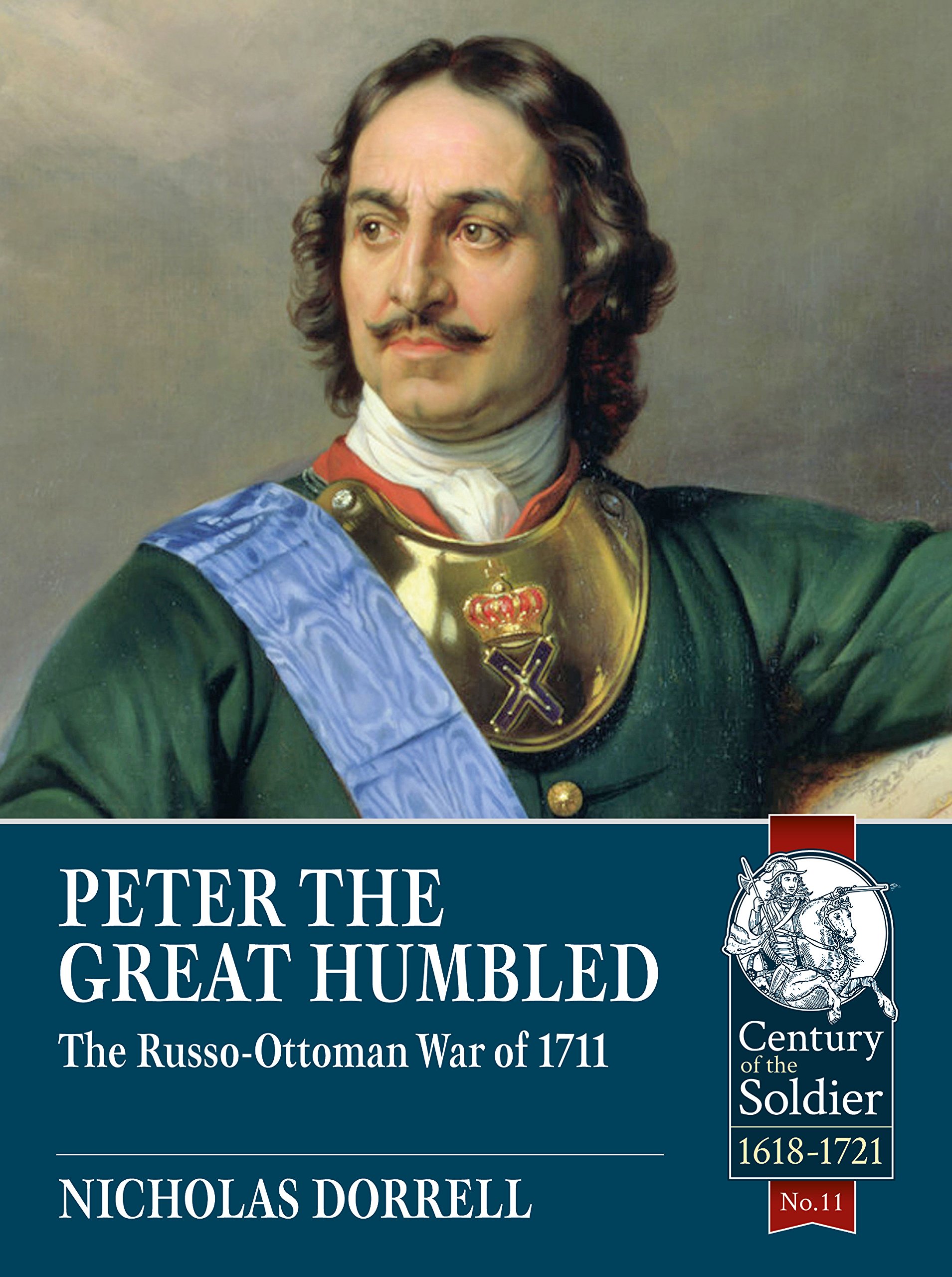 Peter The Great Humbled: The Russo-Ottoman War Of 1711 (Century of the Soldier)