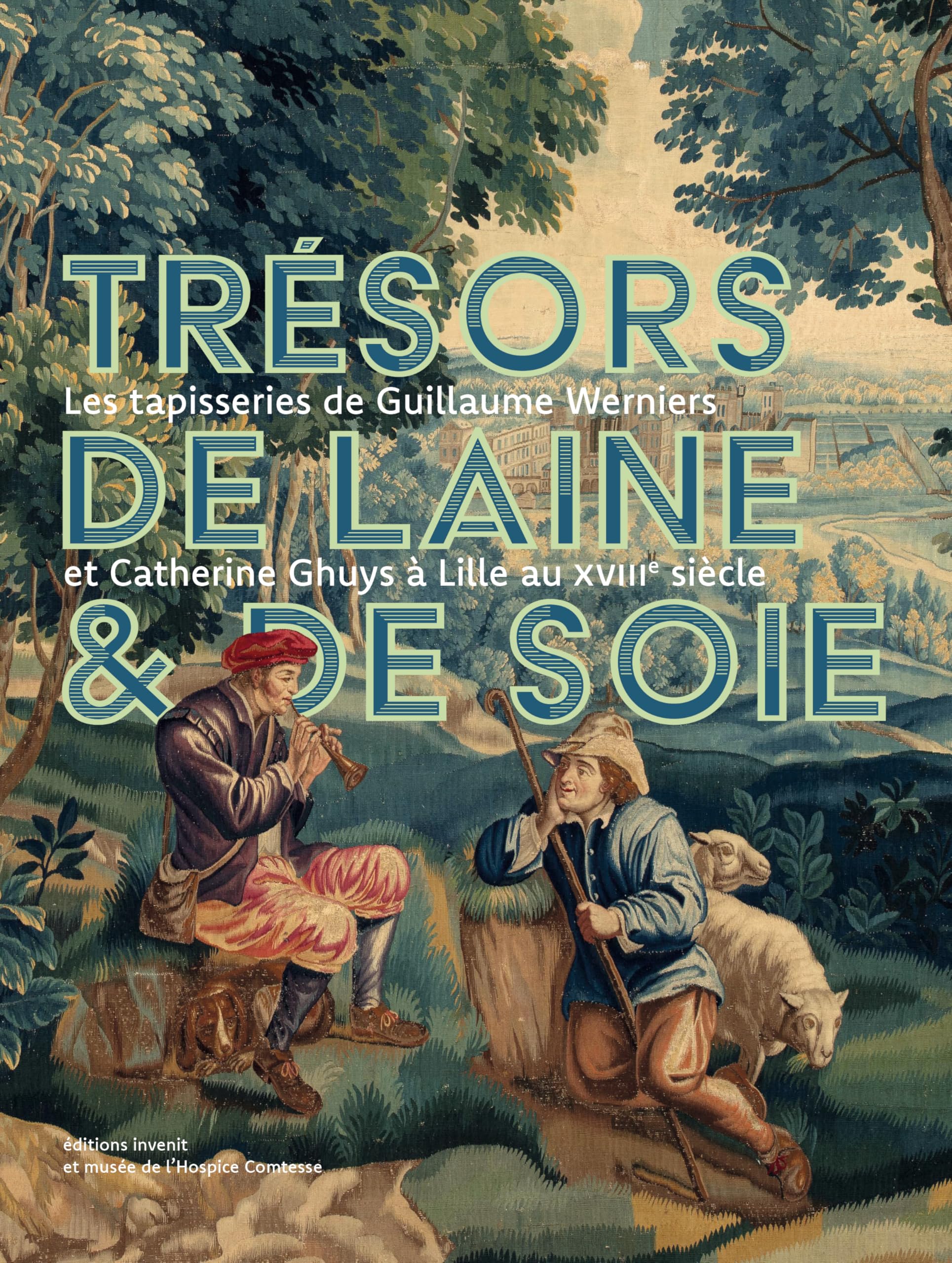 Trésors de laine et de soie: Les tapisseries de Guillaume Werniers & Catherine Ghuys à Lille au XVIIIe siècle