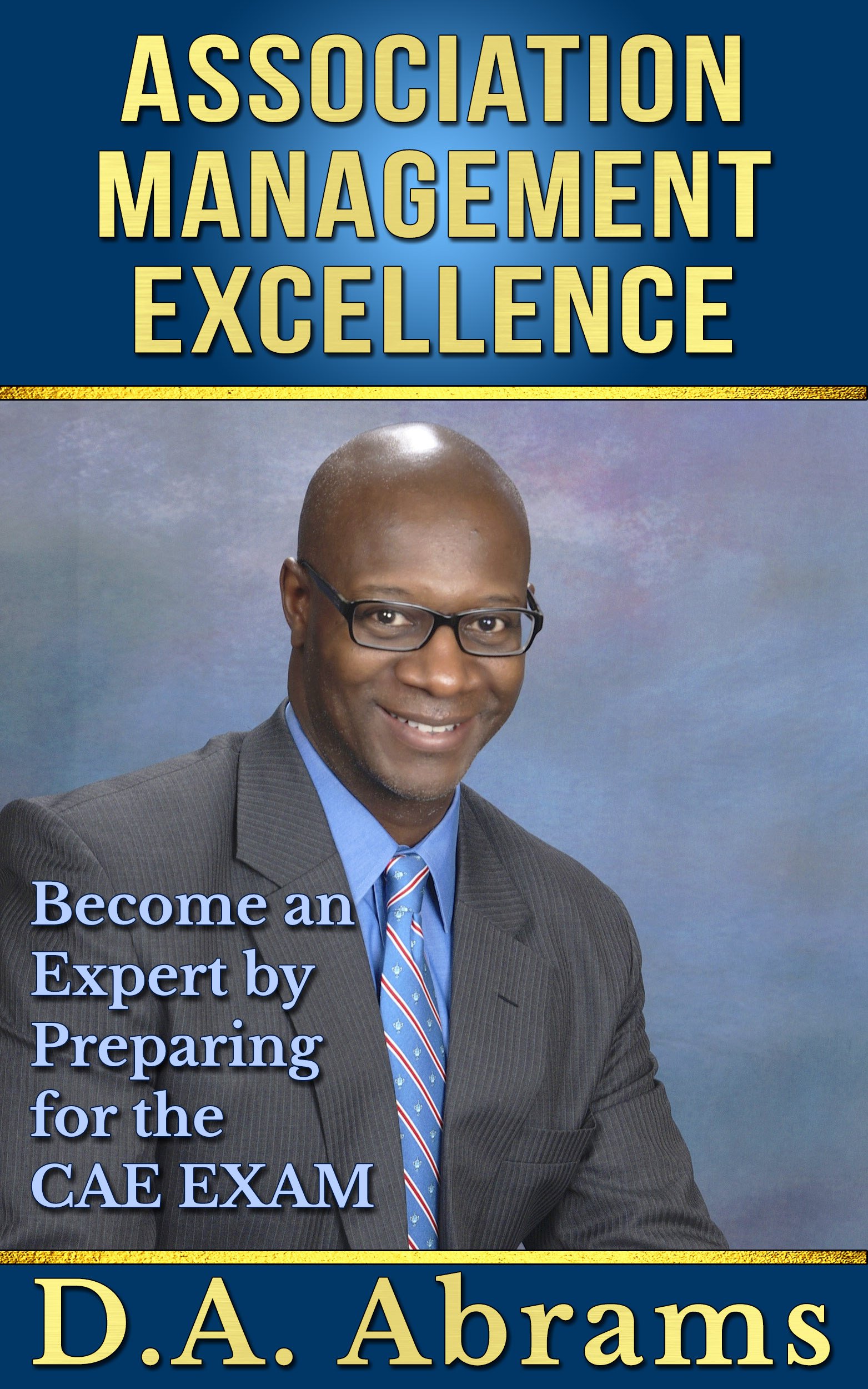 Association Management Excellence: Become an Expert By Preparing for the CAE Exam