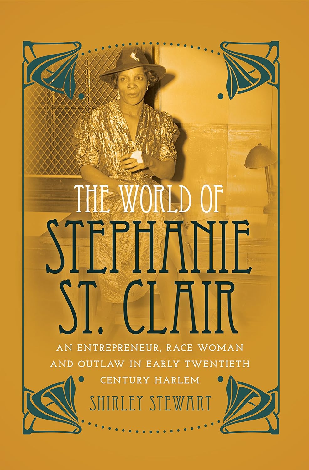 The World of Stephanie St. Clair: An Entrepreneur, Race Woman and Outlaw in Early Twentieth Century Harlem (Black Studies and Critical Thinking Book 59)