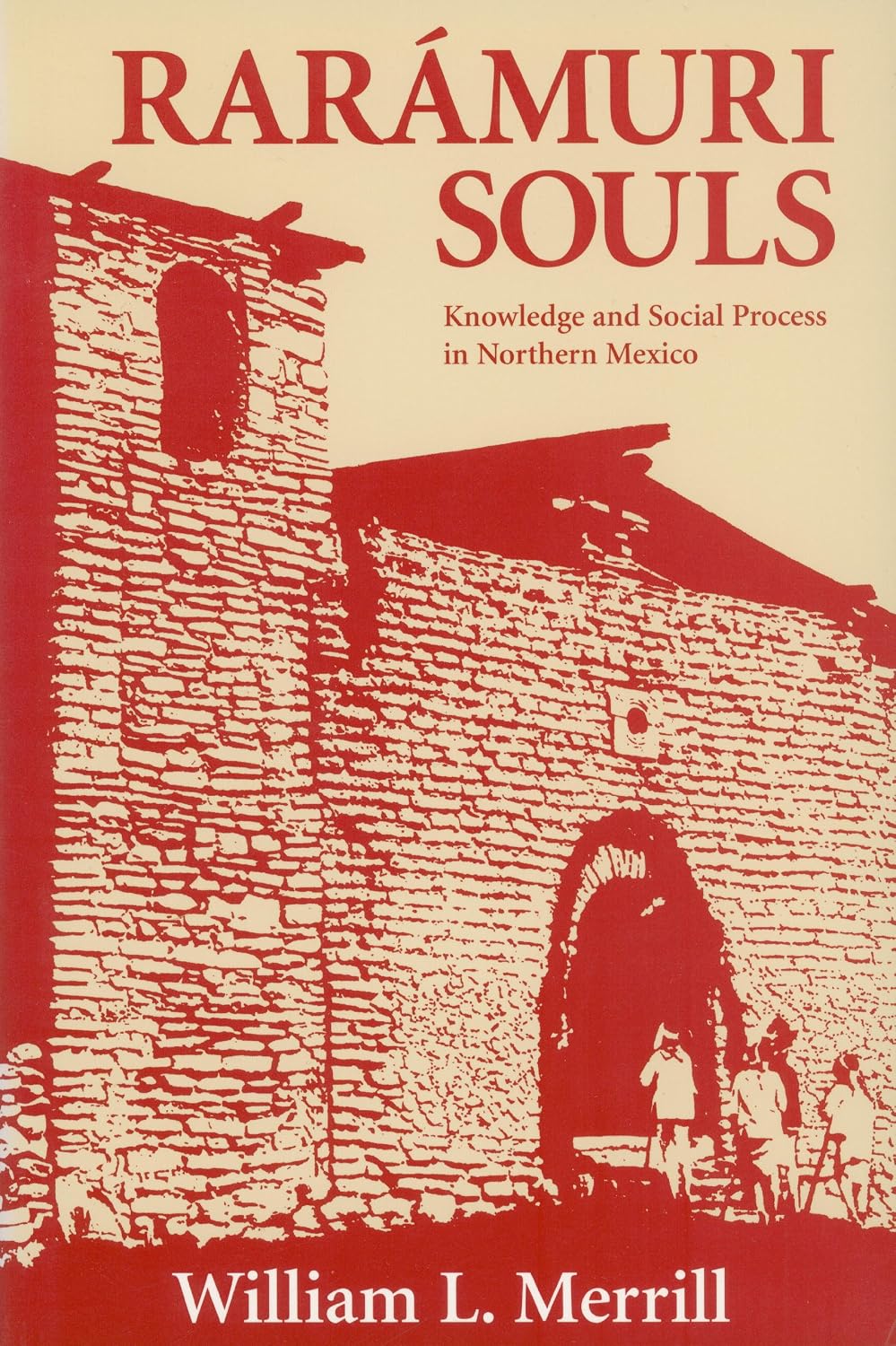 Raramuri Souls: Knowledge and Social Process in Northern Mexico (Smithsonian Series in Ethnographic Inquiry)