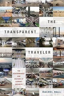 The Transparent Traveler: The Performance and Culture of Airport Security