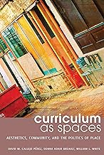 Curriculum as Spaces: Aesthetics, Community, and the Politics of Place (Complicated Conversation Book 45)