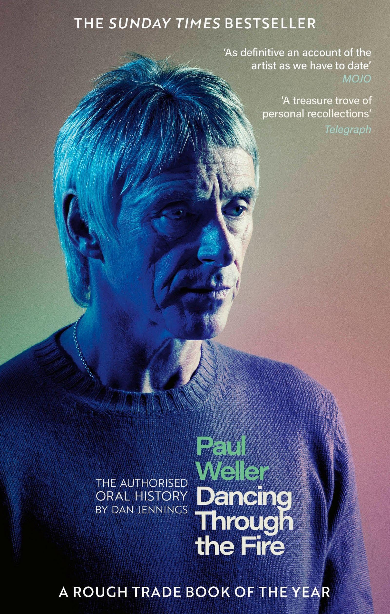 Paul Weller: Dancing Through the Fire: The Authorised Oral History: The Sunday Times Bestseller