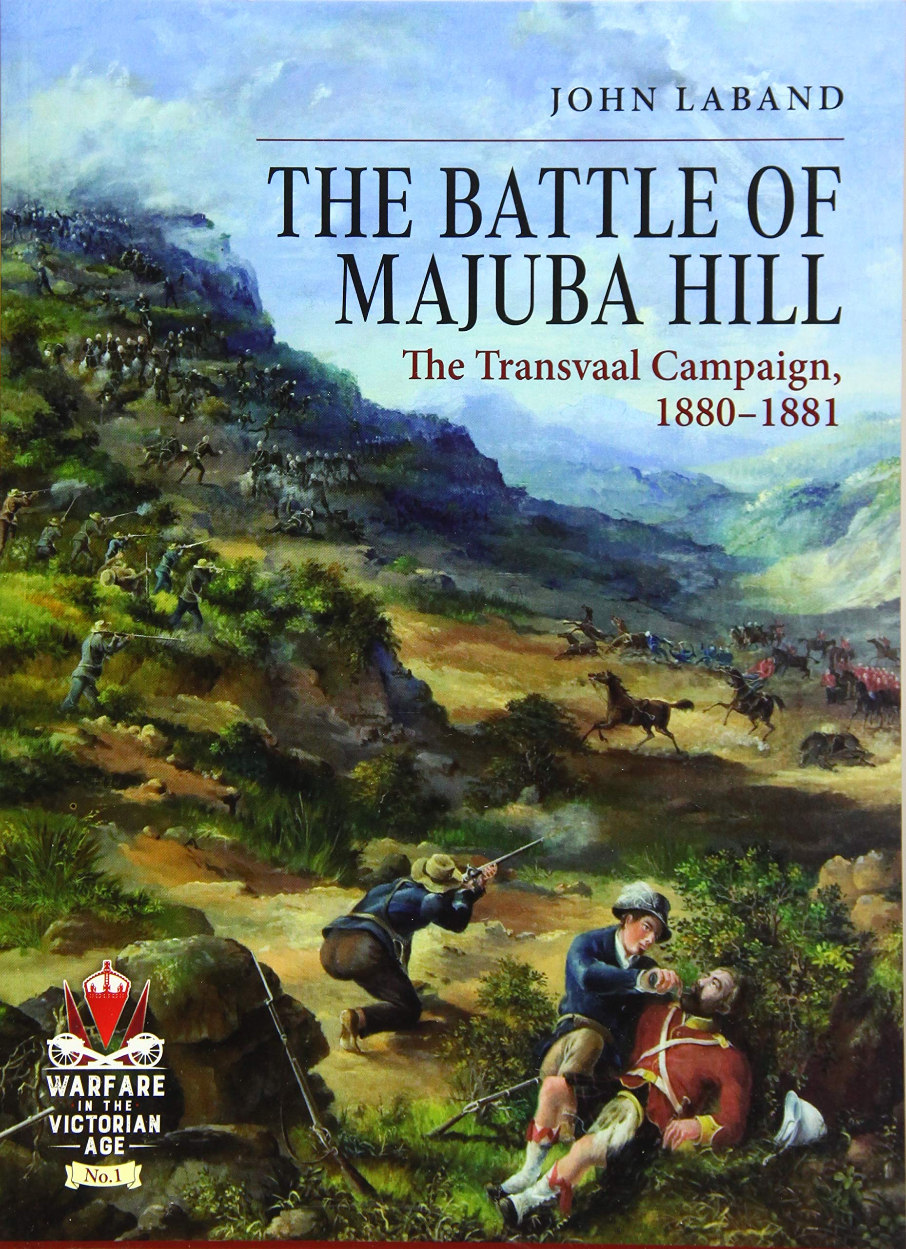 The Battle Of Majuba Hill: The Transvaal Campaign, 1880-1881 (From Musket to Maxim 1815-1914)