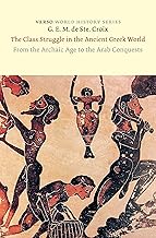 The Class Struggle in the Ancient Greek World: From the Archaic Age to the Arab Conquests (World History Series)