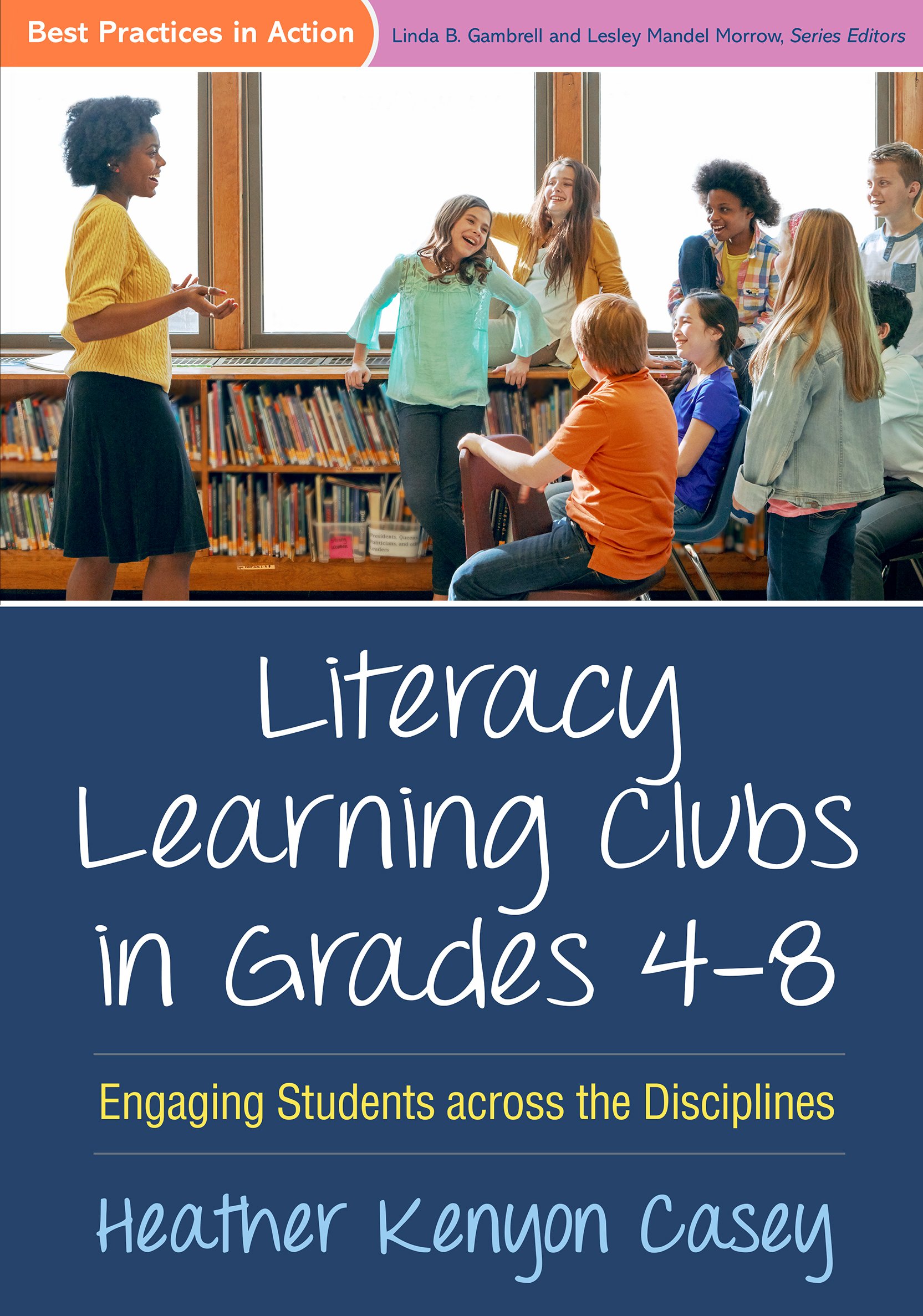 Literacy Learning Clubs in Grades 4-8: Engaging Students across the Disciplines (Best Practices in Action Series)