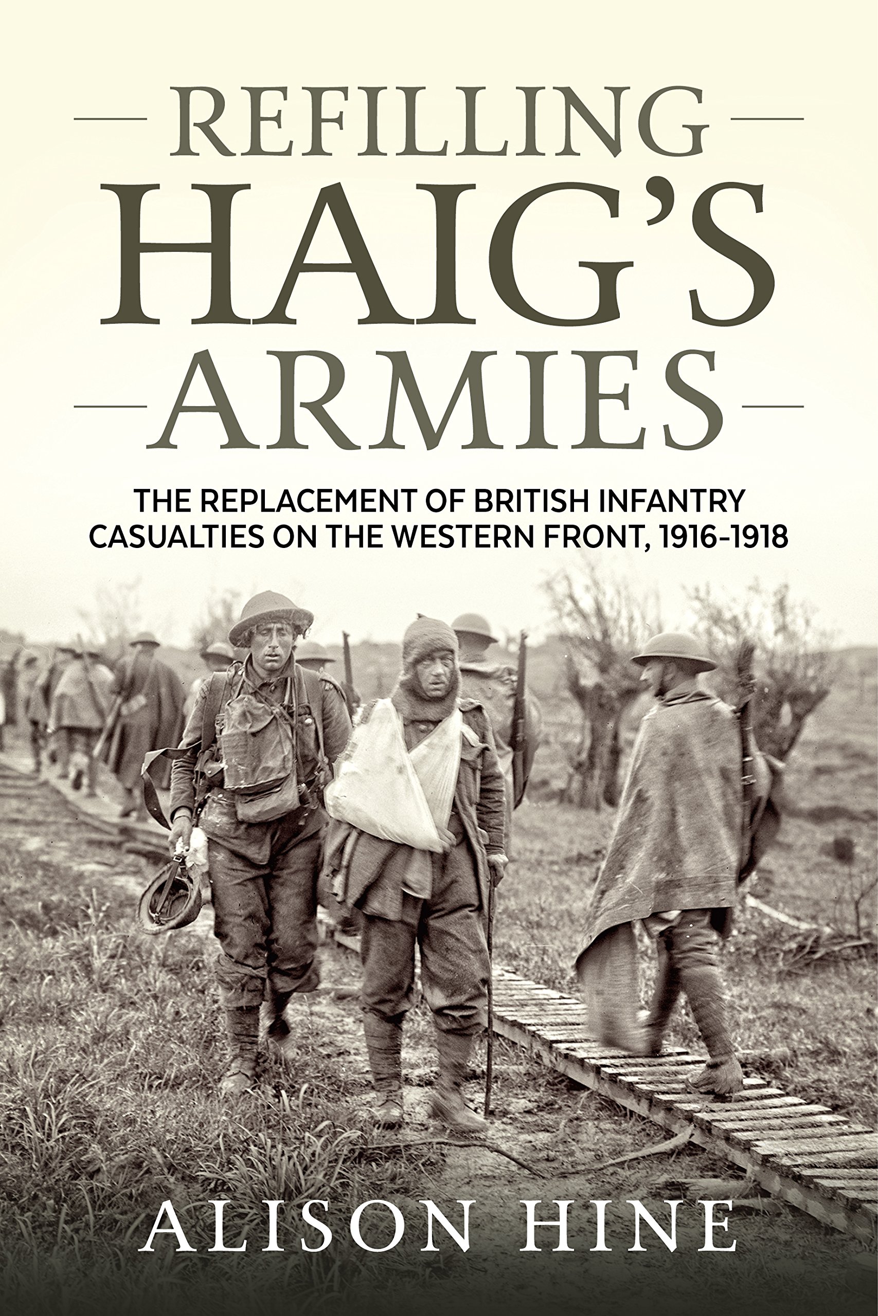 Helion & Company Refilling Haig's Armies : The Replacement Of British Infantry Casualties On The Western Front, 1916-1918