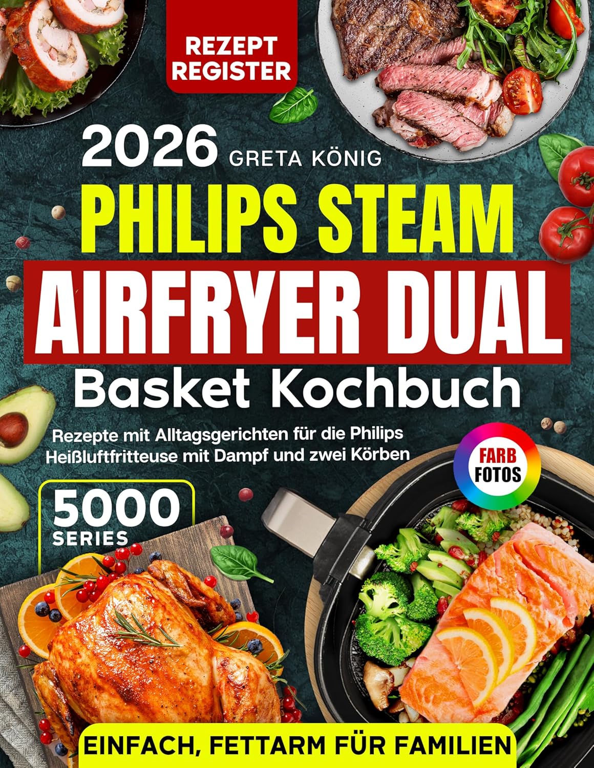 Philips Steam Airfryer Dual Basket Kochbuch 5000 Series: Rezepte mit Alltagsgerichten für die Philips Heißluftfritteuse mit Dampf und zwei Körben – ... mit Farbfotos für Familien (German Edition)      [Print Replica] Kindle Edition