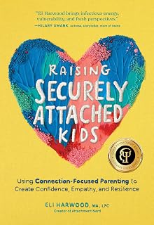 Raising Securely Attached Kids by Eli Harwood: Connection-Focused Parenting for Confidence, Empathy & Resilience