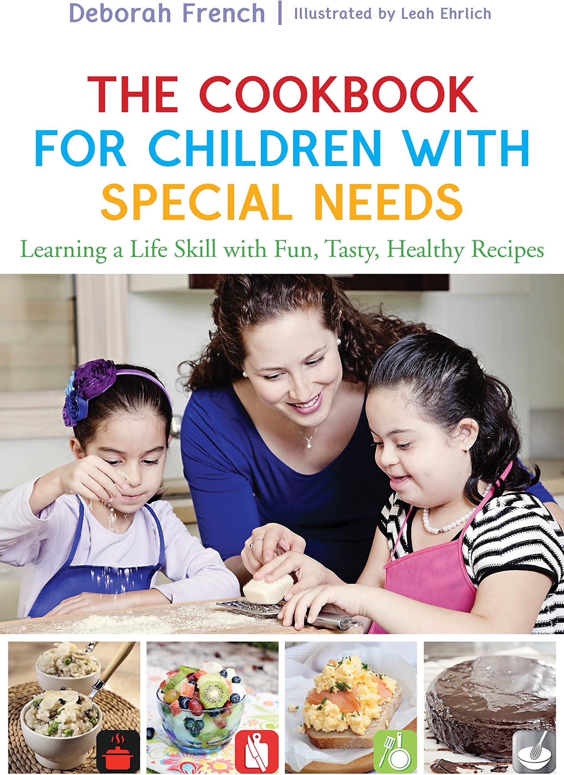 The Cookbook for Children with Special Needs: Learning a Life Skill with Fun, Tasty, Healthy Recipes Hardcover – July 21, 2015