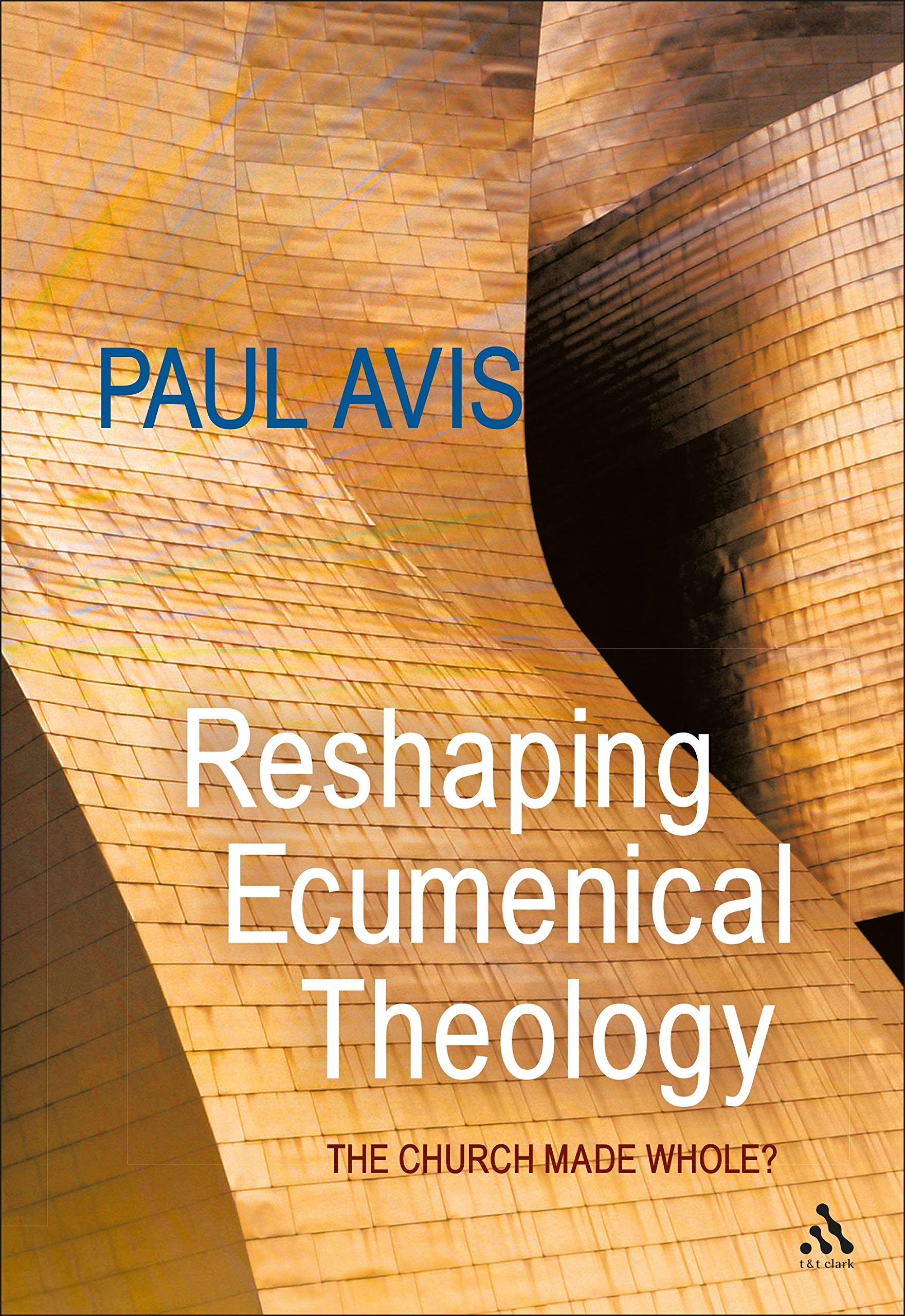 Reshaping Ecumenical Theology by Paul Avis - 9780567194435