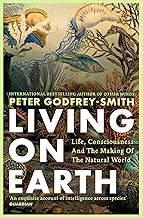 Cover of Living on Earth: Shortlisted for the Royal Institute of Philosophy Nayef Al-Rodhan Book Prize 2025