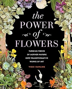 The Power of Flowers: Turning Pieces of Mother Nature into Transformative Works of Art