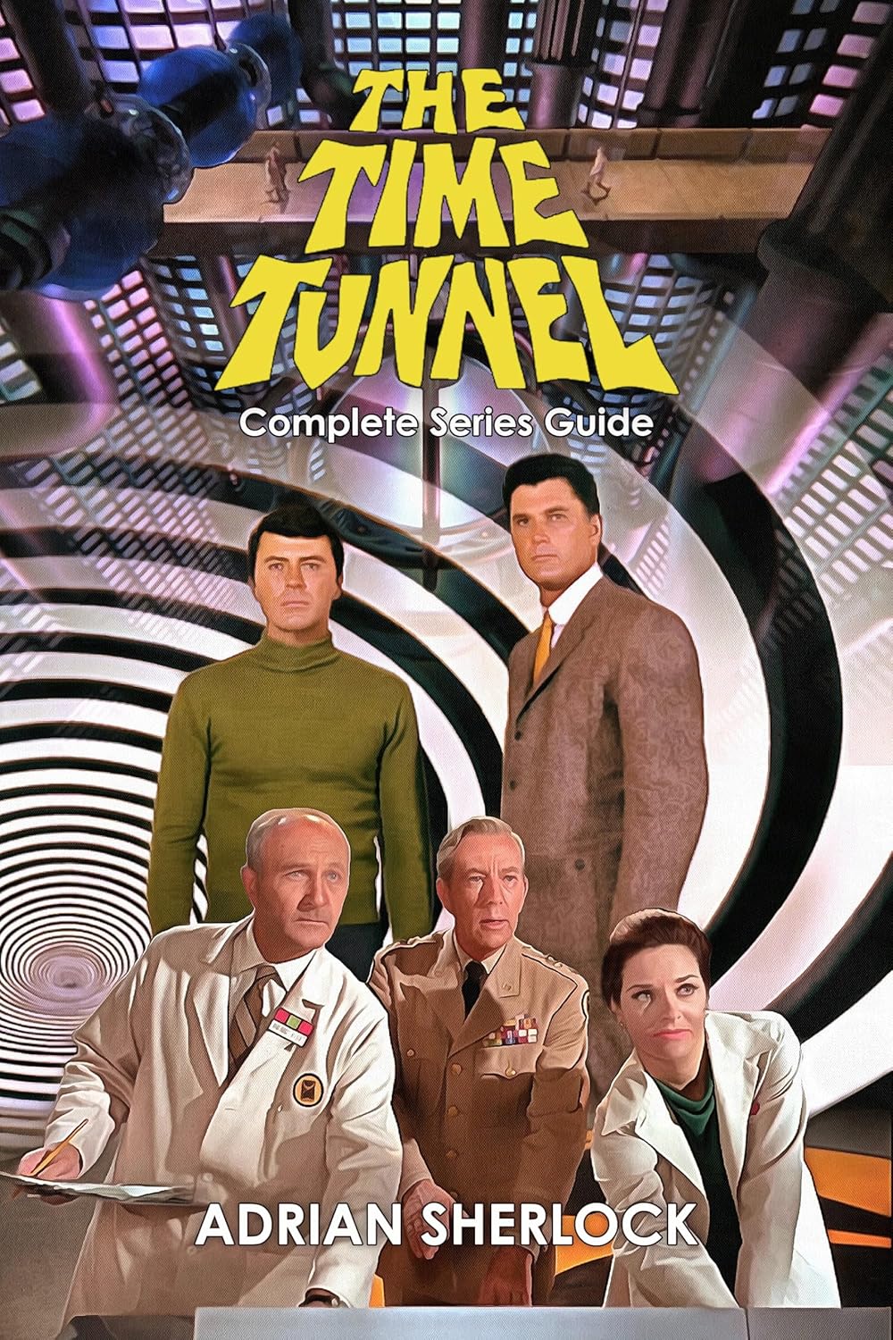 The Time Tunnel Complete Series Guide      Kindle Edition