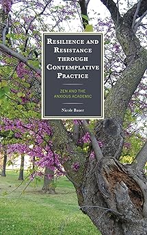 Resilience and Resistance through Contemplative Practice: Zen and the Anxious Academic (Mindfulness in Education)-Wow! eBook