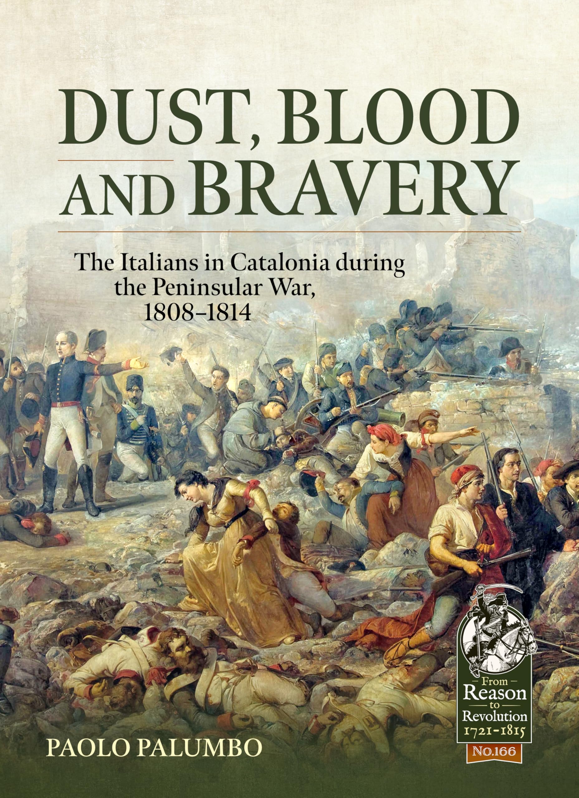 Dust, Blood and Bravery: The Italians in Catalonia during the Peninsular War, 1808-1814 (From Reason to Revolution 1721-1815)