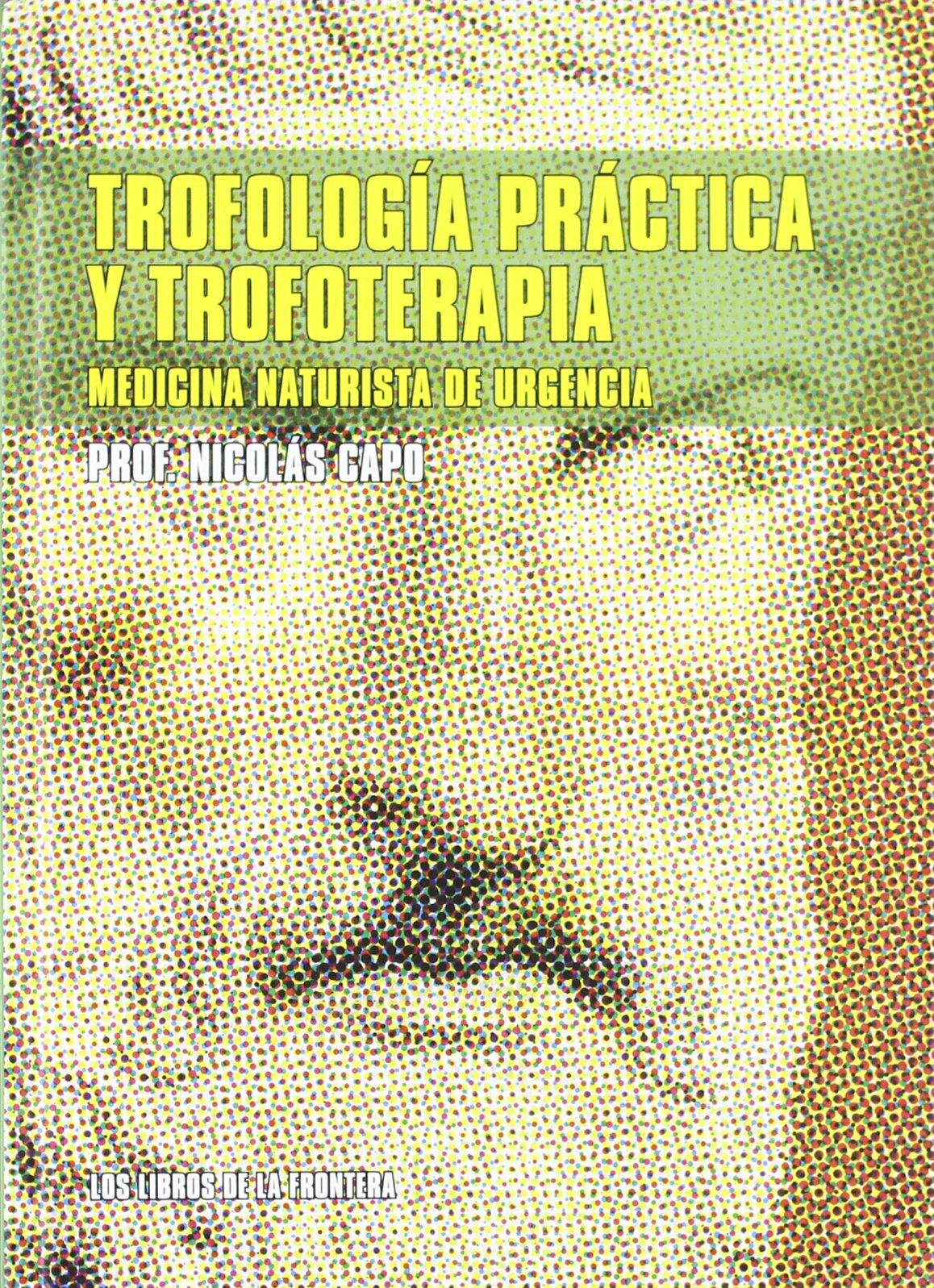 Trofología práctica y trofoterapia: medicina naturista de urgencia: 1 (Colección Epona)