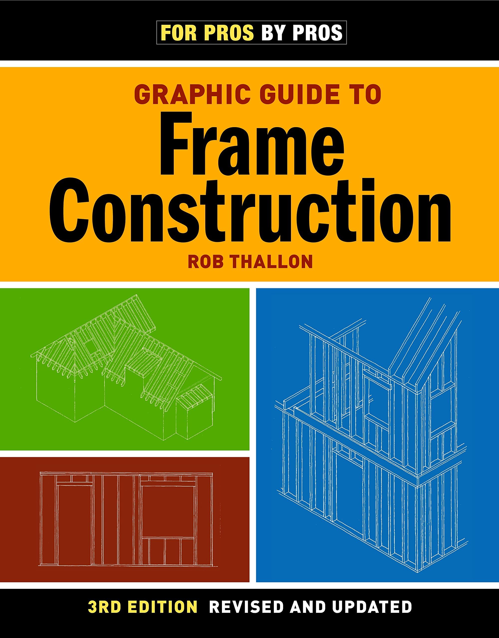 Graphic Guide to Frame Construction: Third Edition, Revised and Updated (For Pros By Pros)