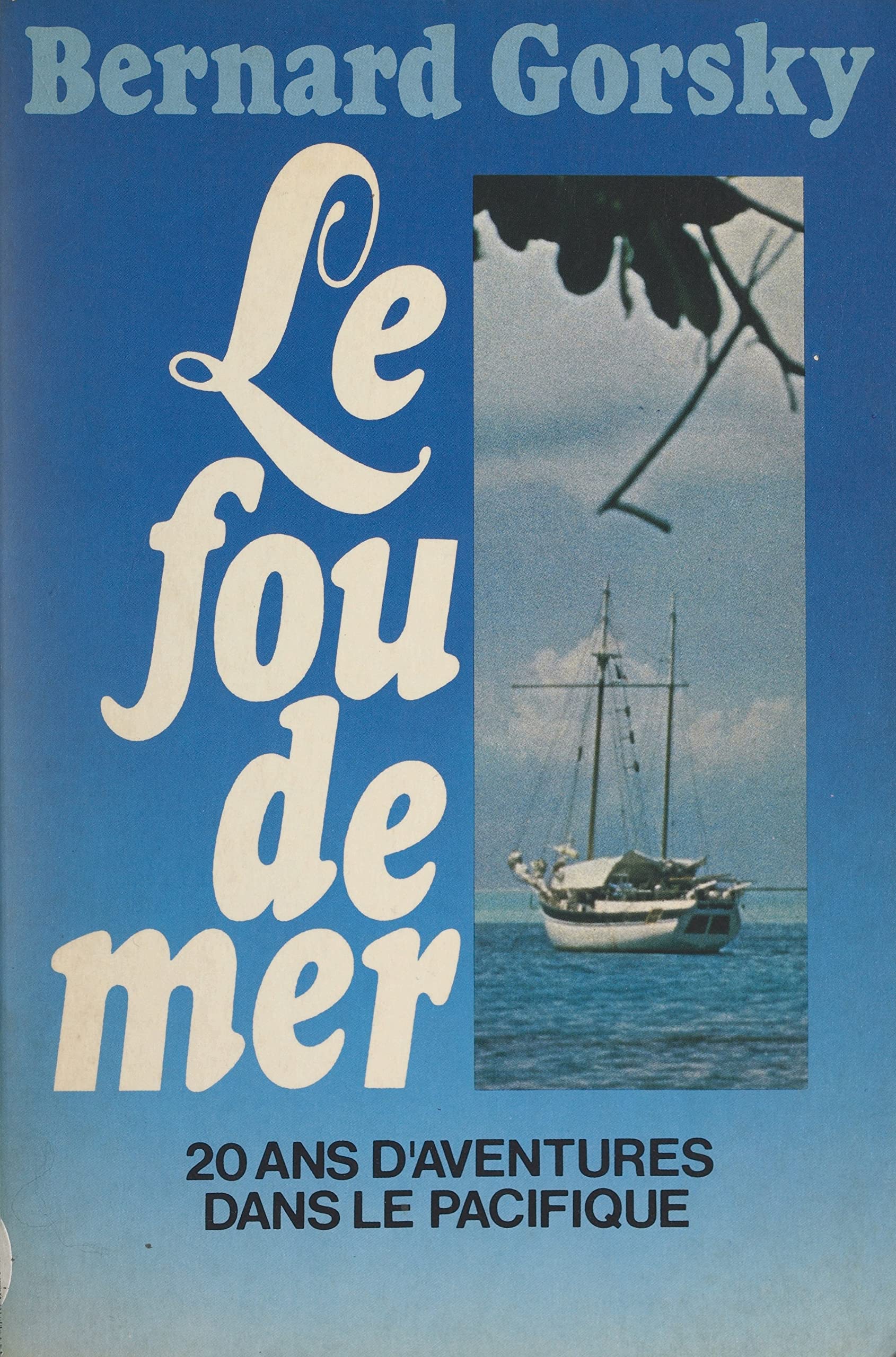 Le fou de mer: 20 ans d'aventures dans le Pacifique (French Edition)