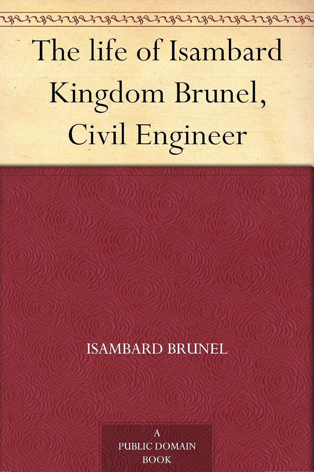 The life of Isambard Kingdom Brunel, Civil Engineer      Kindle Edition
