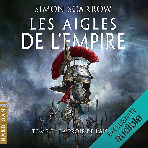 La Proie de l'Aigle: Les Aigles de l'Empire 5