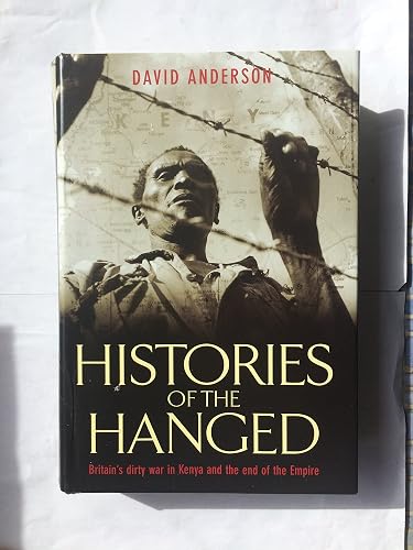 Histories of the Hanged: Britain's Dirty War in Kenya and the End of Empire