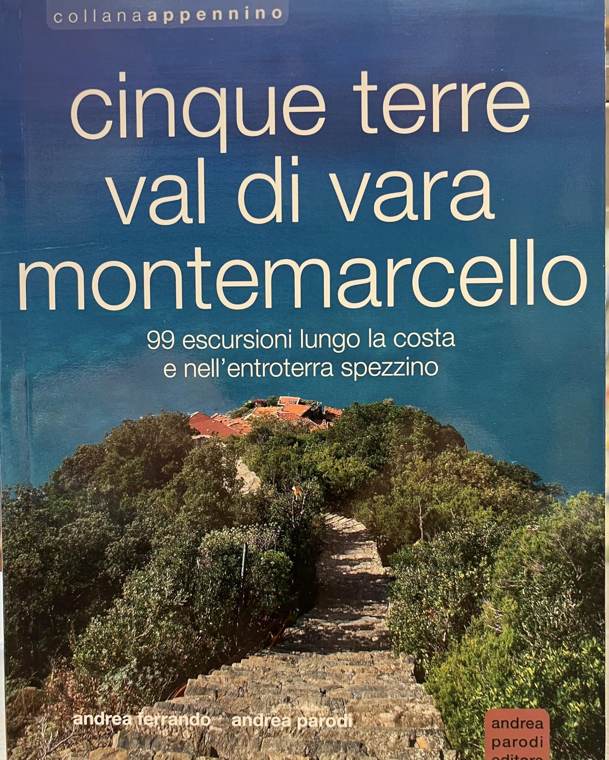 Cinque Terre, Val Di Vara, Montemarcello. 99 Escursioni Lungo La Costa E Nell’Entroterra Spezzino - 4